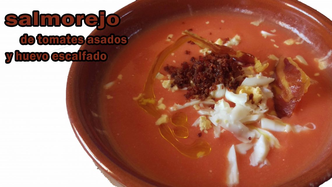 SALMOREJO DE TOMATES ASADOS CON HUEVO ESCALFADO SALMOREJO DE TOMATES ASADOS CON HUEVO ESCALFADO