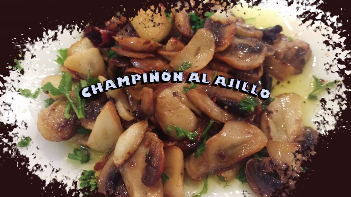 CHAMPIÑÓM AL AJILLO CHAMPIÑÓM AL AJILLO