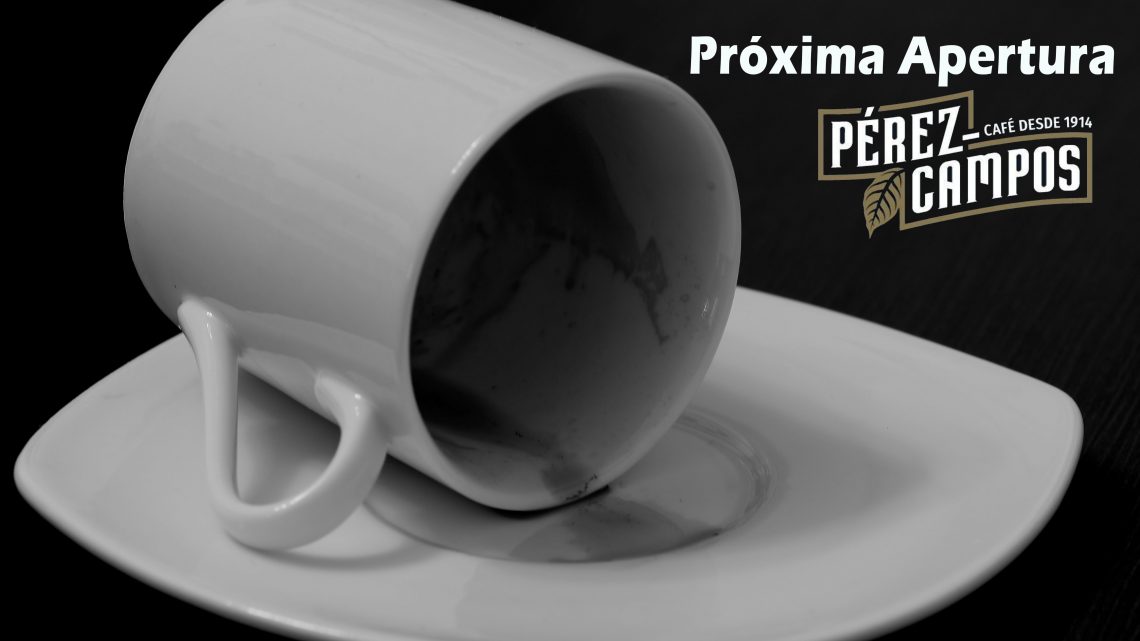 Próxima apertura CAFÉS PÉREZ-CAMPOS Próxima apertura CAFÉS PÉREZ-CAMPOS