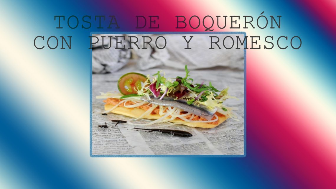 TOSTA DE BOQUERÓN CON PUERRO Y ROMESCO TOSTA DE BOQUERÓN CON PUERRO Y ROMESCO