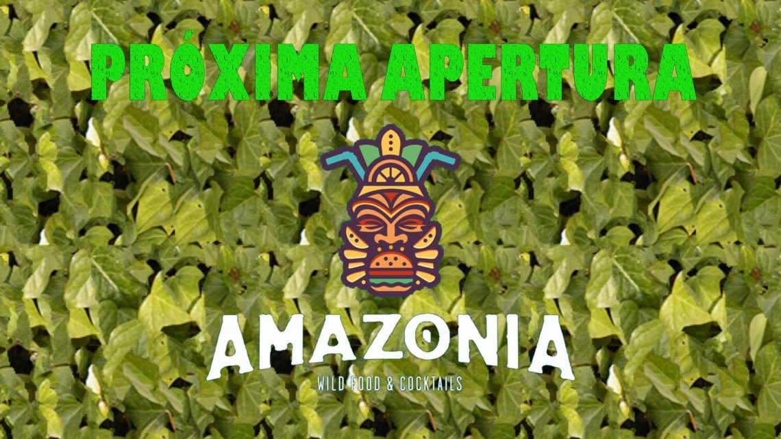 Próxima Apertura AMAZONIA WILD FOOD & COCKTAILS Próxima Apertura AMAZONIA WILD FOOD & COCKTAILS