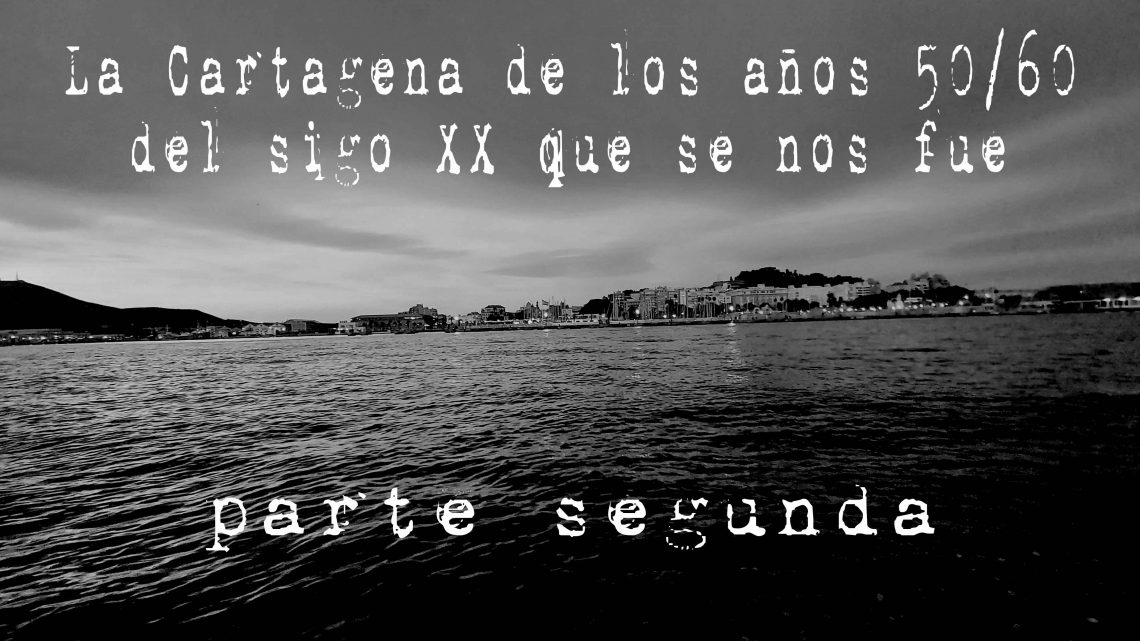LA CARTAGENA DE LOS AÑOS 50/60 DEL SIGLO XX QUE SE NOS FUE LA CARTAGENA DE LOS AÑOS 50/60 DEL SIGLO XX QUE SE NOS FUE
