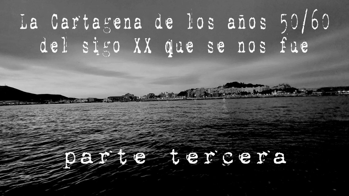 LA CARTAGENA DE LOS AÑOS 50/60 DEL SIGLO XX QUE SE NOS FUE LA CARTAGENA DE LOS AÑOS 50/60 DEL SIGLO XX QUE SE NOS FUE