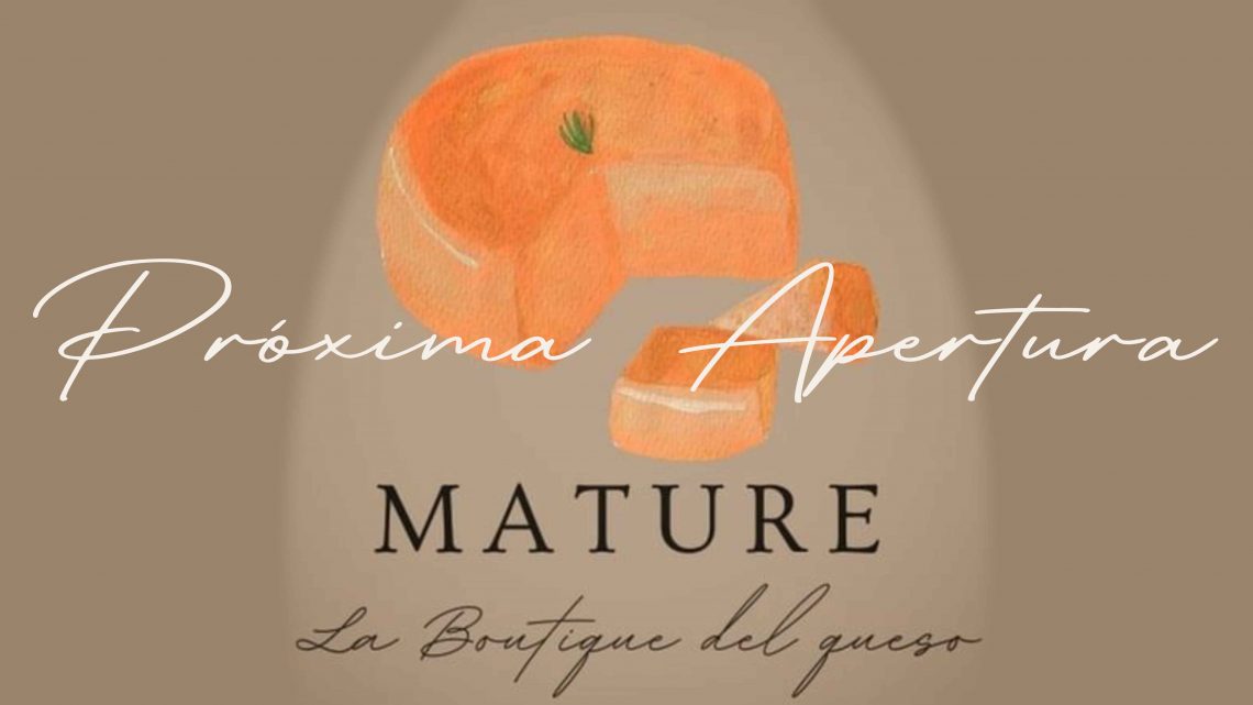 Próxima apertura MATURE la boutique del queso Próxima apertura MATURE la boutique del queso