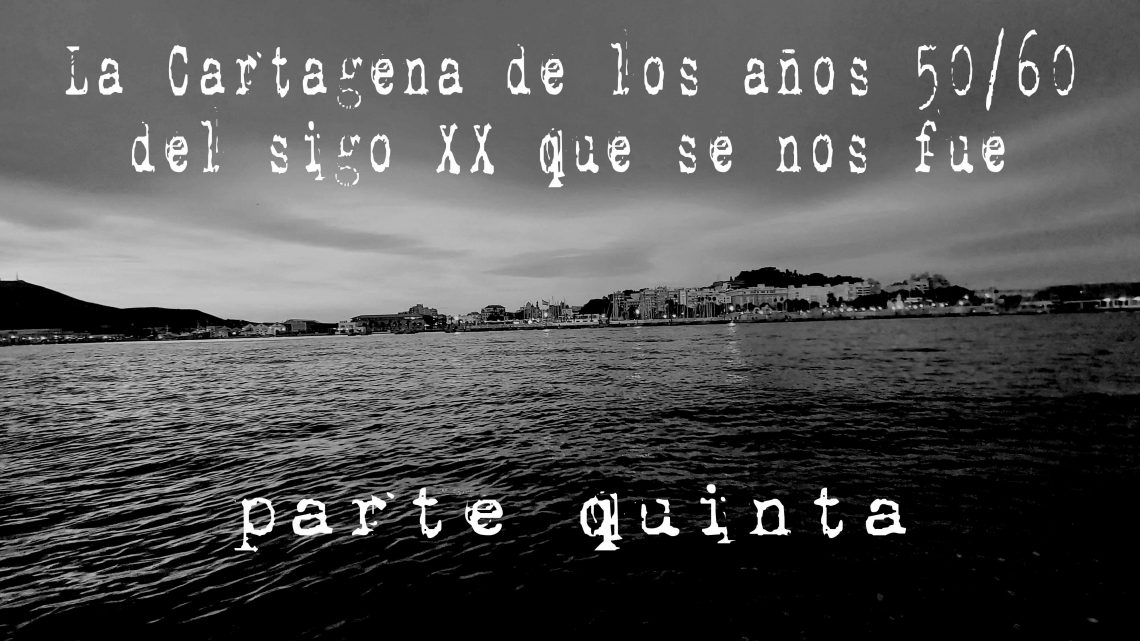 LA CARTAGENA DE LOS AÑOS 50/60 DEL SIGLO XX QUE SE NOS FUE LA CARTAGENA DE LOS AÑOS 50/60 DEL SIGLO XX QUE SE NOS FUE