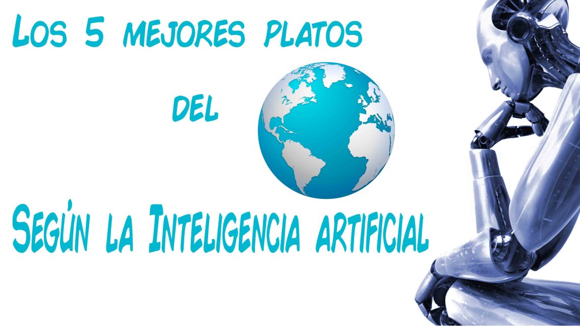 Los 5 mejores platos del mundo según ChatGTP Los 5 mejores platos del mundo según ChatGTP