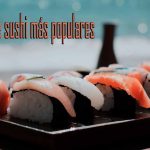 Los tipos de sushi más populares