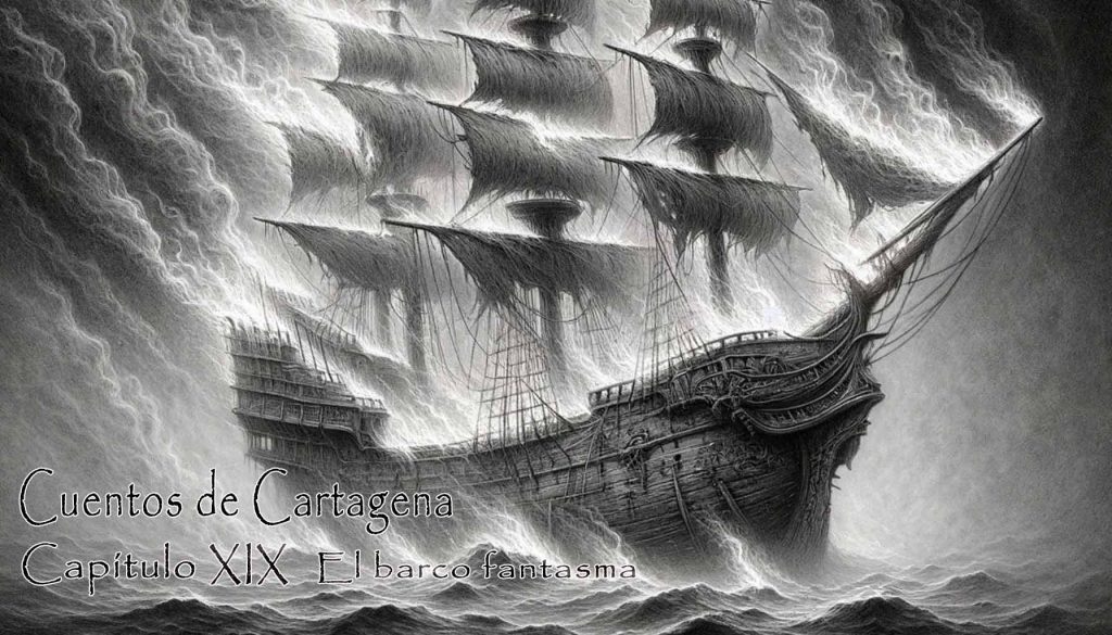 Cuentos de Cartagena – Capítulo XIX – El barco fantasma