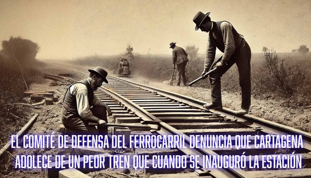El Comité de Defensa del Ferrocarril denuncia que Cartagena adolece de un peor tren que cuando se inauguró la estación